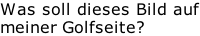 Was soll dieses Bild auf meiner Golfseite?